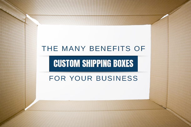 benefits custom shipping boxes for business