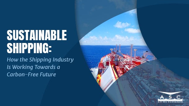 sustainable shipping working toward carbon free future
